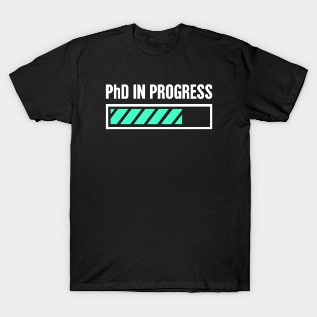 PhD in Progress – Design for Doctoral Student T-Shirt by MeatMan